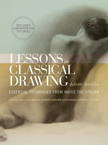 Lessons in Classical Drawing: Essential techniques from inside the atelier - LeQuire Gallery